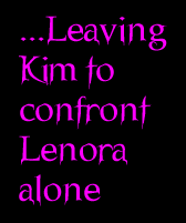...Leaving Kim to confront Lenora alone.