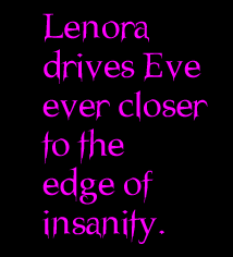 Lenora drives Eve ever closer to the edge of insanity.